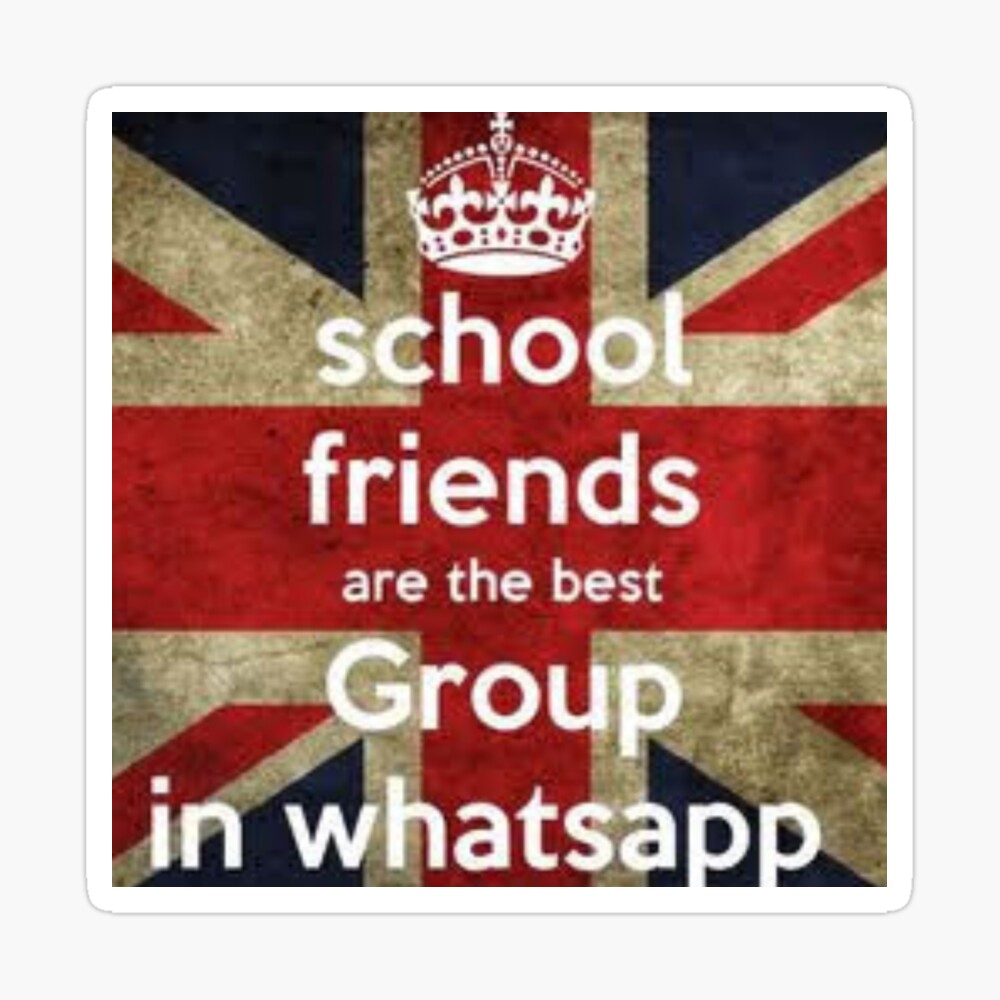 SCHOOL FRIENDS ARE THE BEST GROUP IN WHATSAPP