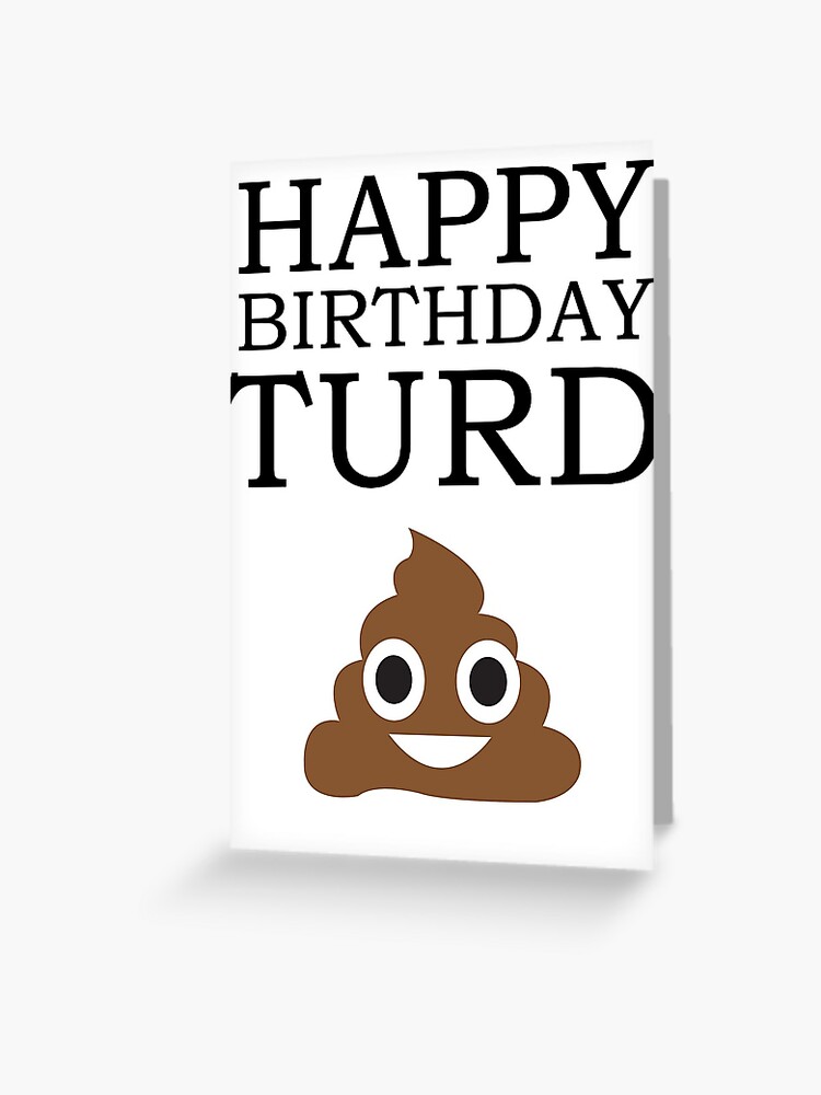 Carte De Vœux Joyeux Anniversaire Turd Par Smolemanwhovian Redbubble