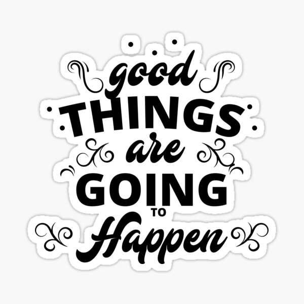 motivational-quote-good-things-are-going-to-happen-sticker-by-hamza