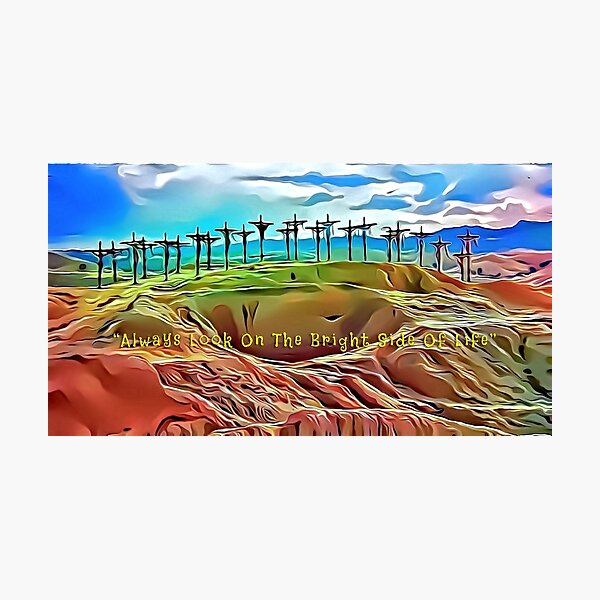 Life of Brian "Always look on the bright side of life" Photographic Print