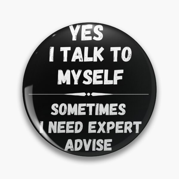 Item preview, YES I TALK TO MYSELF SOMETIMES I NEED EXPERT ADVICE designed and sold by CeraRoss.