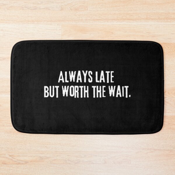 Item preview, Always late but worth the wait designed and sold by girlschance.