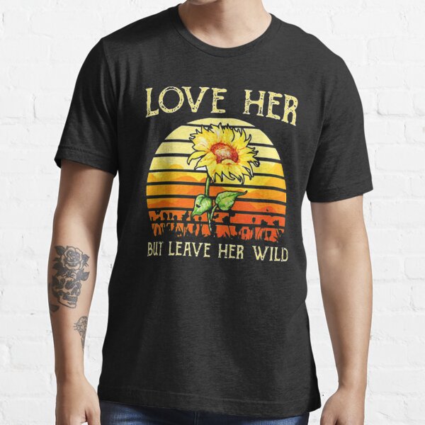 Love Her But Leave Her Wild Gifts Merchandise Redbubble