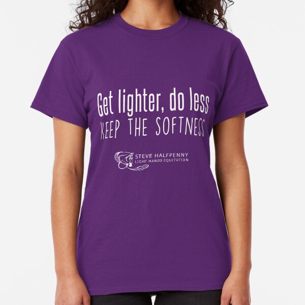 Get lighter, do less Keep the softness t-shirt Classic T-Shirt