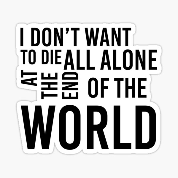 Item preview, I don't want to die all alone at the end of the world | Love and monsters designed and sold by ivngraphics.