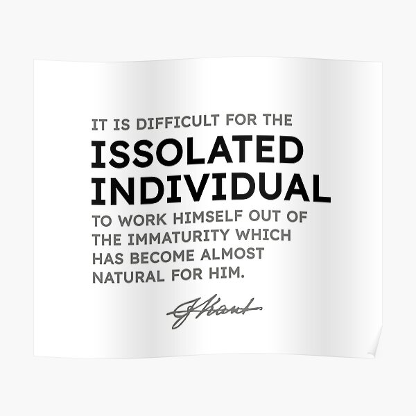 Immanuel Kant quotes - It is difficult for the isolated individual to work... Poster