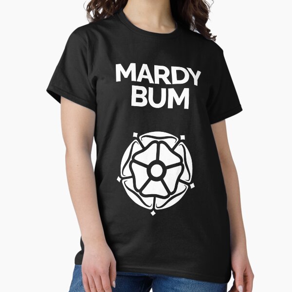 Yorkshire Dialect Mardy Bum Classic T-Shirt