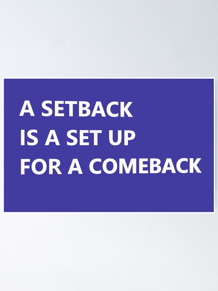 "A Set Back Is A Set Up For A Come Back" Poster by DiddyH Redbubble