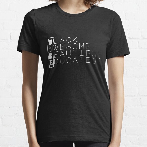 BABE: Black, Awesome, Beautiful, Educated_ Black Shirt Essential T-Shirt