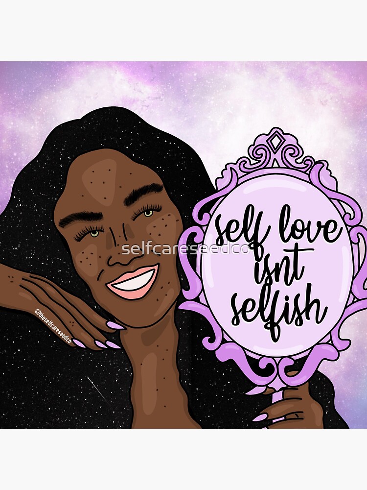 Self-Love Isn't Selfish by selfcareseedco