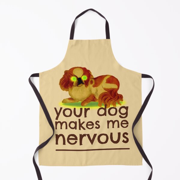 Item preview, Your dog makes me nervous designed and sold by sandpiperstudio.