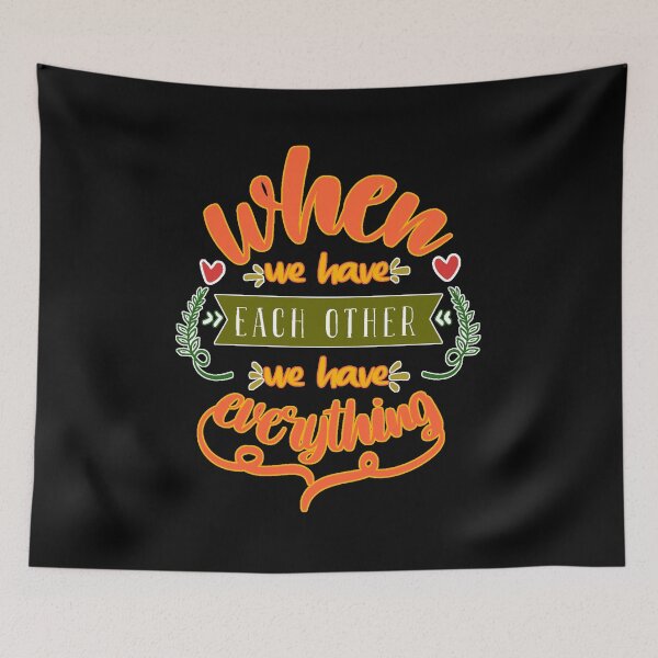 Item preview, When We Have Each Other We Have Everything designed and sold by FurioInc.
