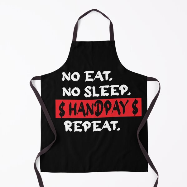 Item preview, No Eat No Sleep Handpay Repeat. Casino Handpay Humorous designed and sold by luvmhykdesigns.