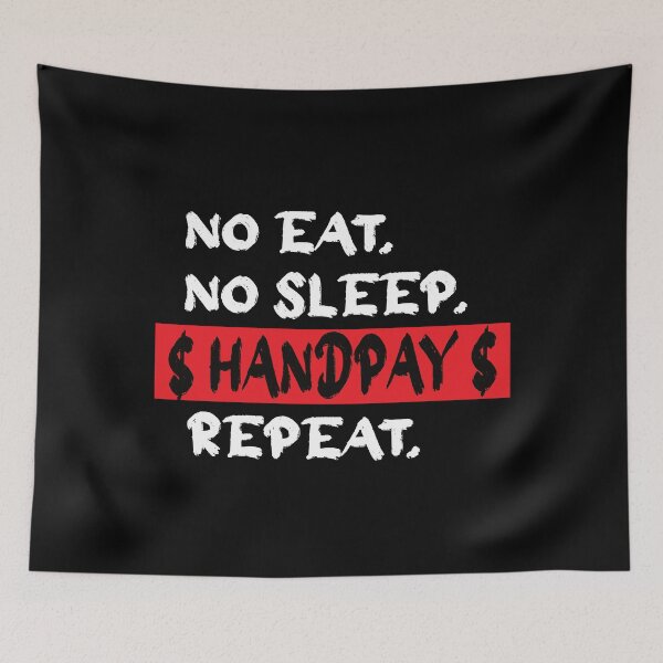 Item preview, No Eat No Sleep Handpay Repeat. Casino Handpay Humorous designed and sold by luvmhykdesigns.