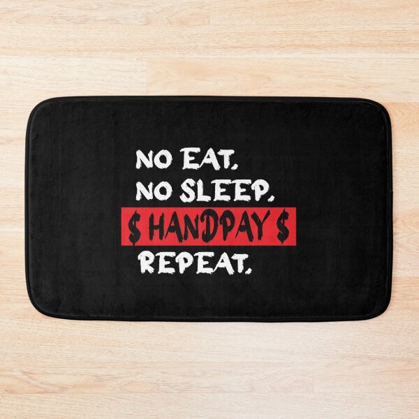 Item preview, No Eat No Sleep Handpay Repeat. Casino Handpay Humorous designed and sold by luvmhykdesigns.