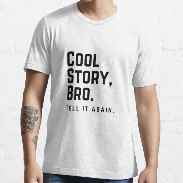 COOL STORY BRO, TELL IT AGAIN Essential T-Shirt