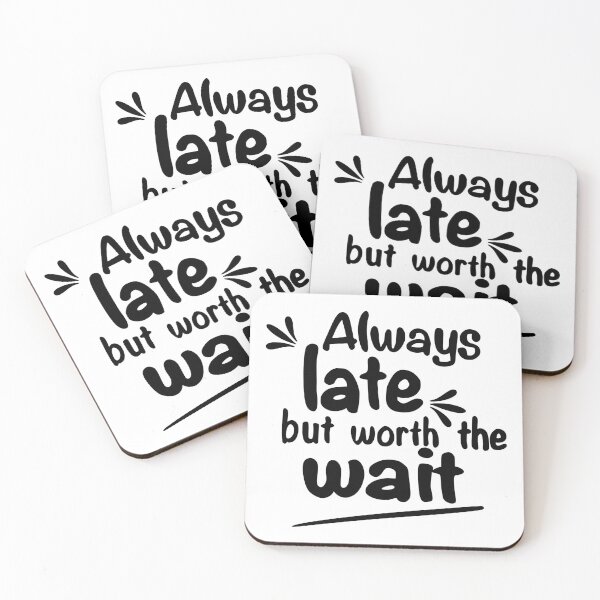 Item preview, Always late but worth the wait designed and sold by FunkyPattern.
