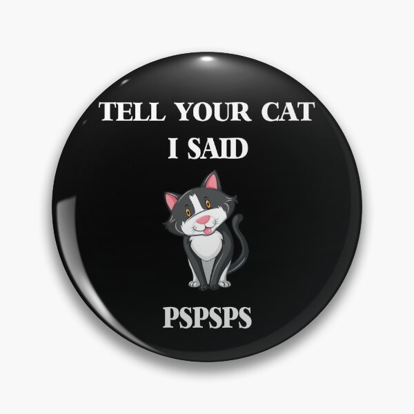 Item preview, tell your cat i said pspsps designed and sold by trickydee.