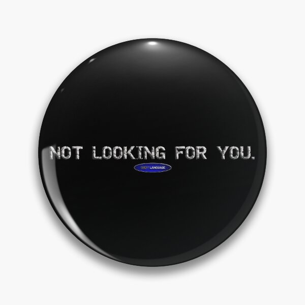 Item preview, NOT LOOKING FOR YOU - FUNNY - INSULT - MOTIVATIONAL SARCASM designed and sold by BODYLANGUAGE101.