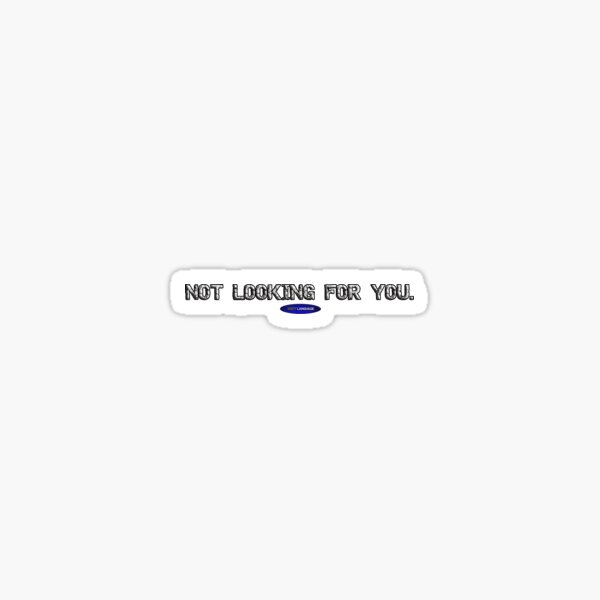 Item preview, NOT LOOKING FOR YOU - FUNNY - INSULT - MOTIVATIONAL SARCASM designed and sold by BODYLANGUAGE101.