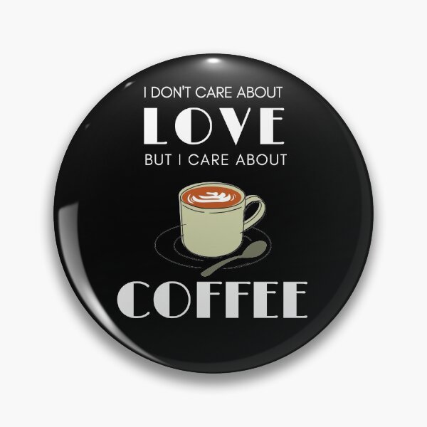 Item preview, I Don't Care About Love But I Care About Coffee designed and sold by Wagdy-online.