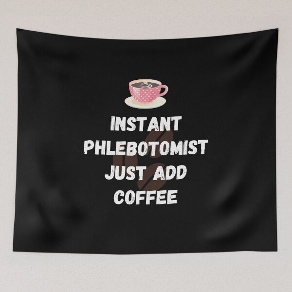 Item preview, Instant Phlebotomist Just Add Coffee designed and sold by Crafty-Mornings.