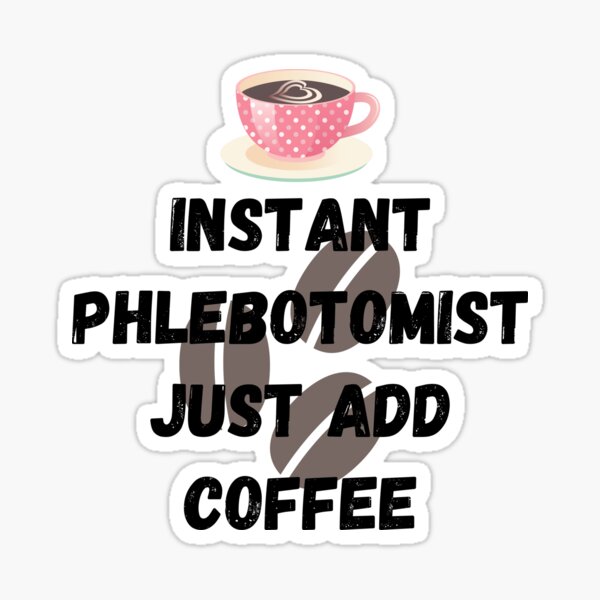 Artikel-Vorschau von Instant Phlebotomist Fügen Sie einfach Kaffee hinzu, designt und verkauft von Crafty-Mornings.
