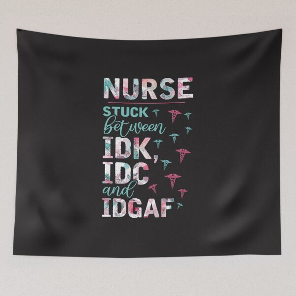 Item preview, Nurse stuck between IDK and IDGAF designed and sold by TamelaBracken.