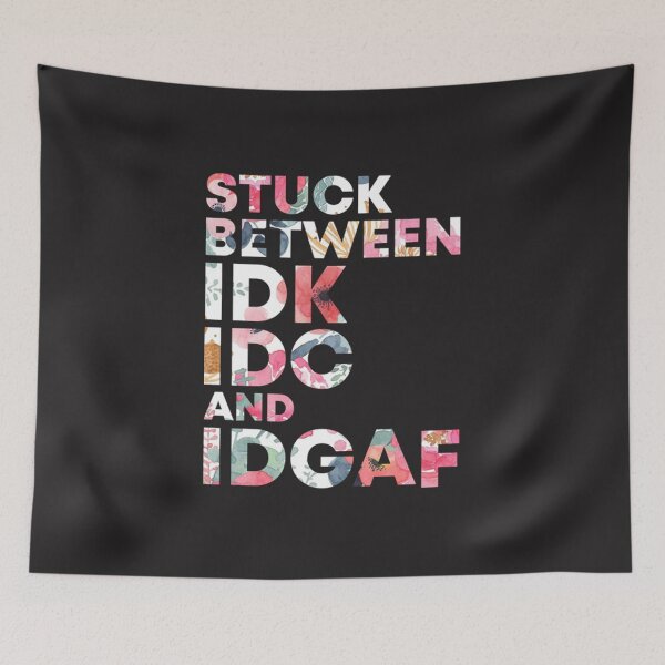 Item preview, Stuck between IDK and IDGAF designed and sold by TamelaBracken.