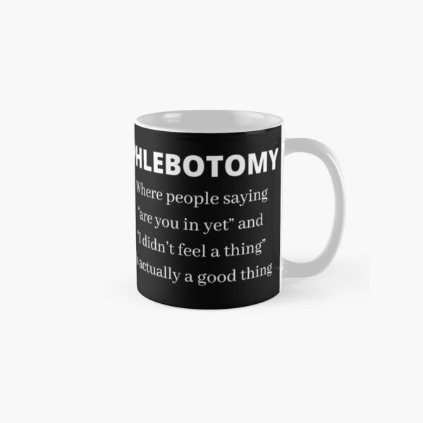 Phlebotomy Funny Saying Classic Mug