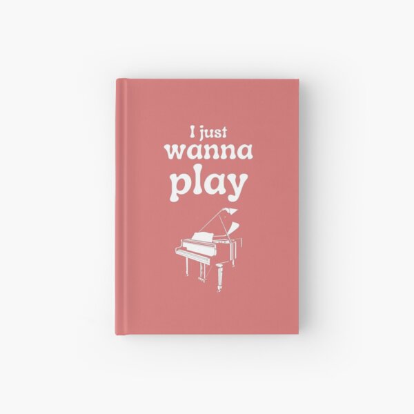 I just wanna play the piano Hardcover Journal