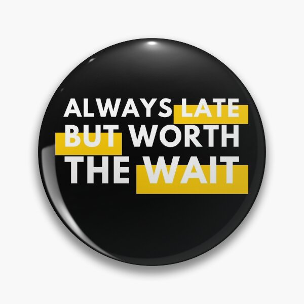 Item preview, Always Late But Worth The Wait designed and sold by Wagdy-online.