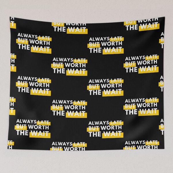 Item preview, Always Late But Worth The Wait designed and sold by Wagdy-online.
