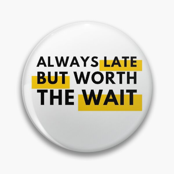Item preview,  Always Late But Worth The Wait Black designed and sold by Wagdy-online.