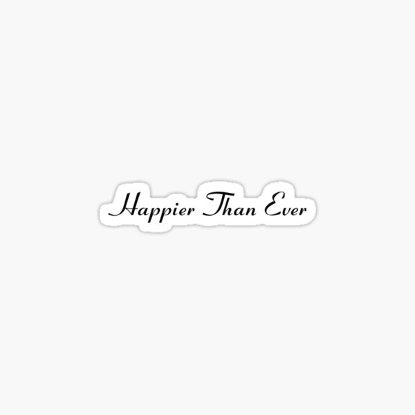 Cheaper than ever. Надпись ever. Надпись Happier than ever. Happy than ever Billie Eilish. Стикеры Билли Айлиш.