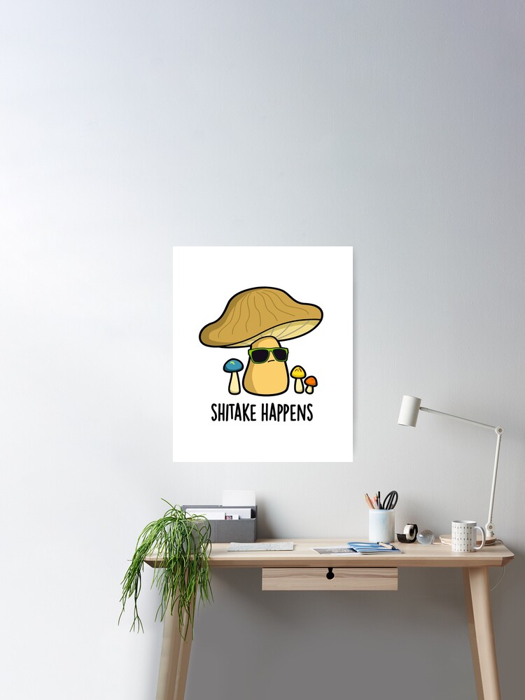 Shitake Happens Funny Mushroom Puns  Poster for Sale by punnybone