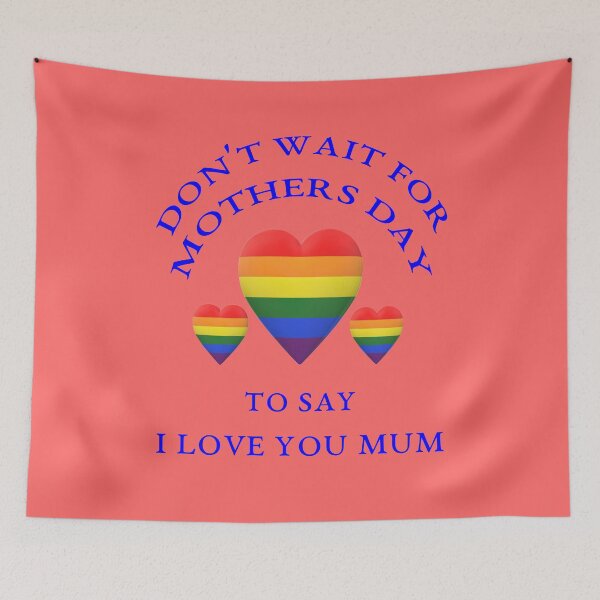 Item preview, Don't Wait For Mothers Day To Say I Love You Mum designed and sold by MottoDigging.
