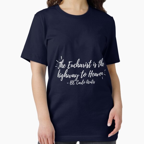 Item preview, The Eucharist is the highway to Heaven (white text) designed and sold by Grace Feucht.