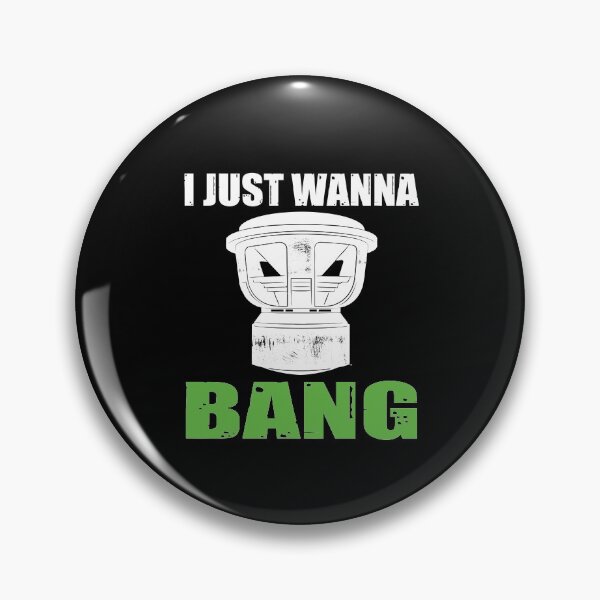 Item preview, I Just Wanna BANG | BASSHEAD Car Audio Apparel designed and sold by Liberty Loom  Designs.