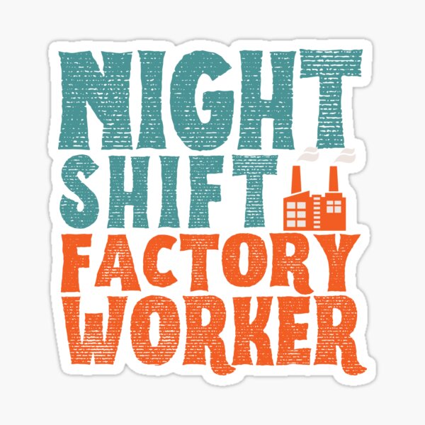 night-shift-factory-worker-sticker-by-konstantinospod-redbubble