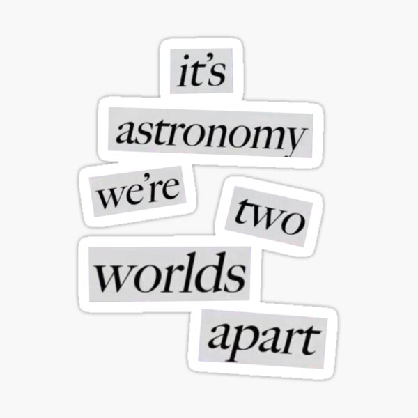Sticker « C'est l'astronomie, nous sommes deux mondes à part conan gray »,  par Diygurugirl | Redbubble