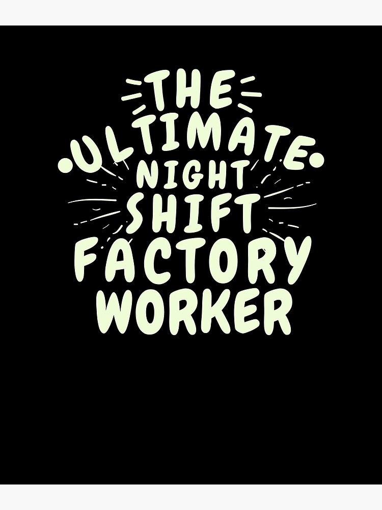 the-ultimate-night-shift-factory-worker-poster-by-konstantinospod