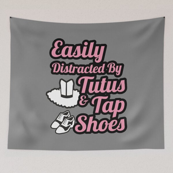 Item preview, Funny Tap dancing gift -Easily distracted by tutus and tap shoes | tap dance related gifts, tap dance student gift, tap dance teacher designed and sold by TAP-DANCE-ART.