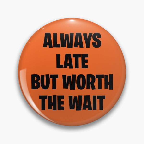 Item preview, Always late, but worth the wait Orange designed and sold by ZartyDesigns.
