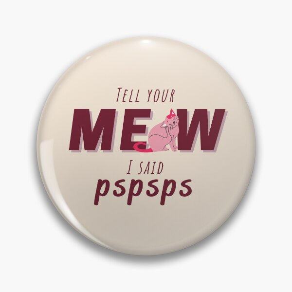 Item preview, Tell your cat I said pspsps | Tell your meow I said pspsps designed and sold by imeshshenal.