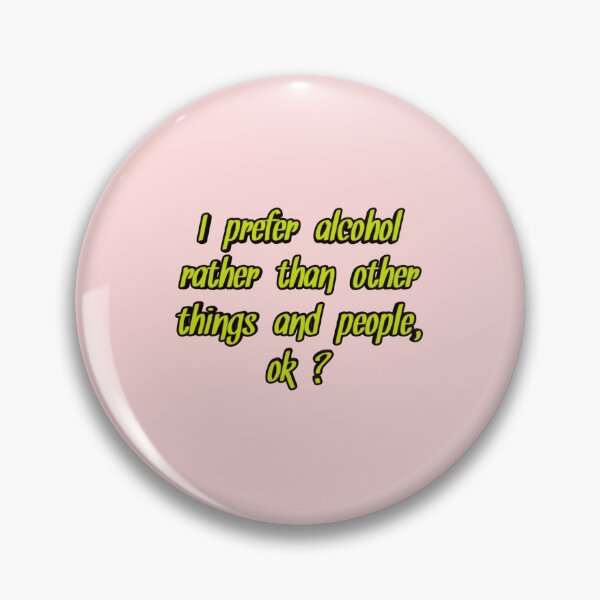 Item preview, *I prefer alcohol rather than other things and people, ok ?* designed and sold by ITALY-Roselli-.