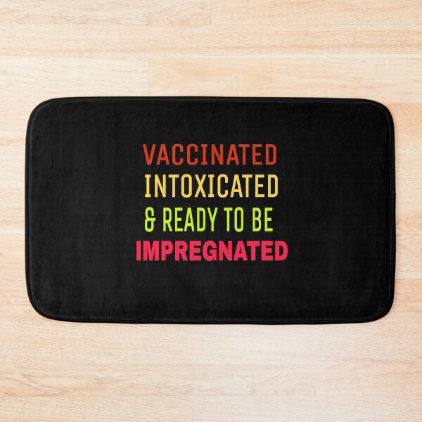 Item preview, Vaccinated Intoxicated And Ready To Be Impregnated designed and sold by rachealdias.