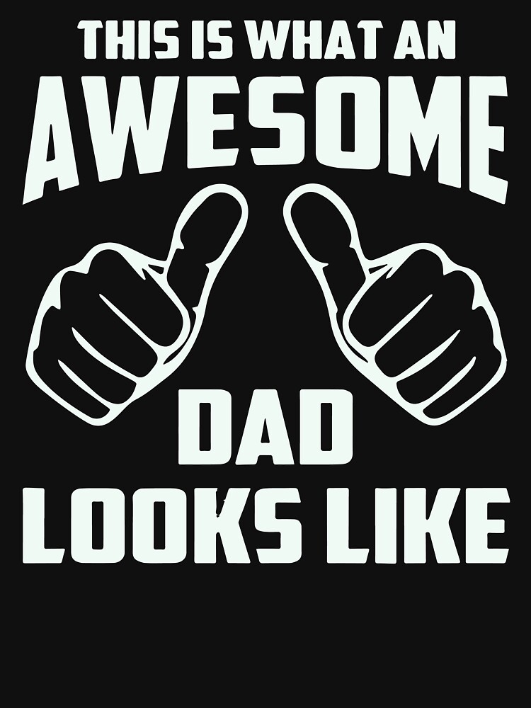 This Is What An Awesome Dad Looks Like T Shirt For Sale By Beatdesigns Redbubble This Is