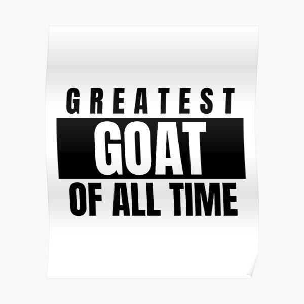 goat-greatest-of-all-time-poster-by-domgdesign-redbubble