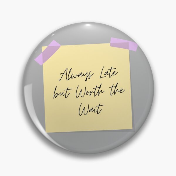Item preview, Always Late but Worth the Wait Sticky Note designed and sold by rossdave.